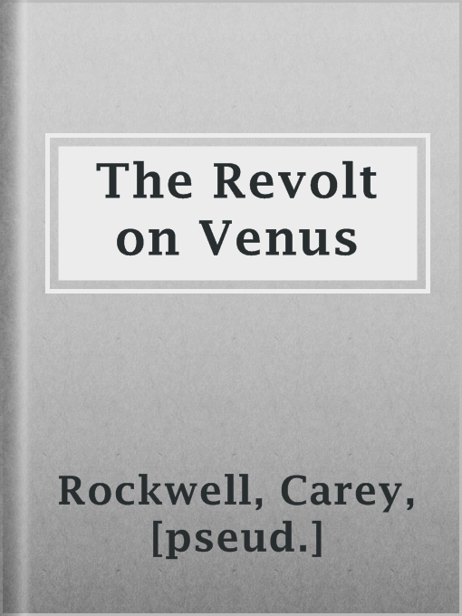 Title details for The Revolt on Venus by [pseud.] Carey Rockwell - Available